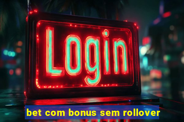 bet com bonus sem rollover